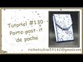 Tutoriel 130 porte postit de poche