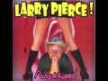 LARRY PIERCE ! - EVERY TIME I SHIT