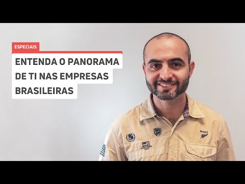 Entenda o panorama  de TI nas empresas brasileiras