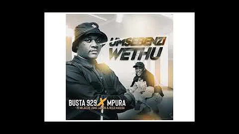 Busta 929 & Mpura - Umsebenzi Wethu (feat. Mr JazziQ, Zuma, Lady Du & Reece Madlisa)