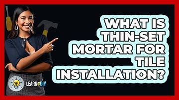 What Is Thin-set Mortar For Tile Installation? - LearnToDIY360.com