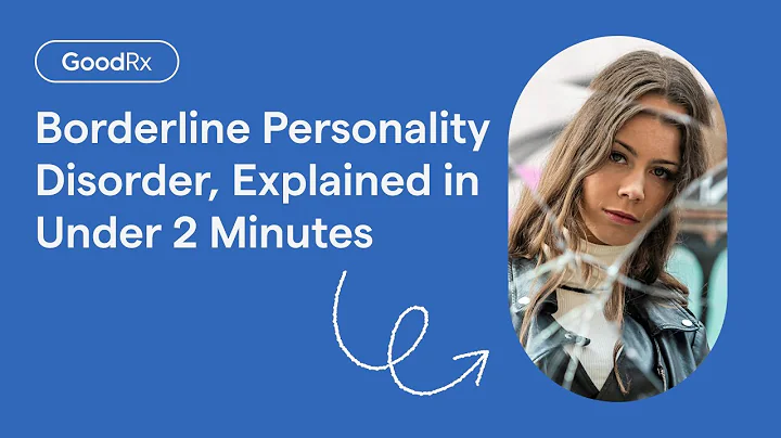Borderline Personality Disorder (BPD), Explained in Under 2 Minutes | GoodRx