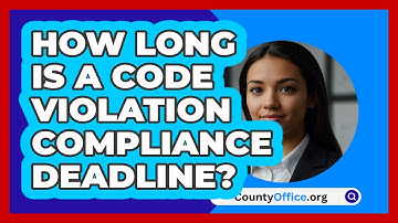How Long Is A Code Violation Compliance Deadline? - CountyOffice.org