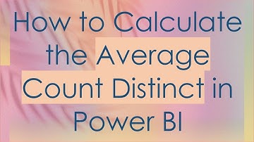 How to Calculate the Average Count Distinct in Power BI