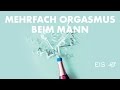 Multiple Orgasmen: Wie kommt Mann gleich mehrfach zum Orgasmus?