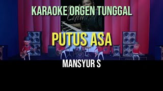 PUTUS ASA - H MANSYUR S // KARAOKE ORGEN TUNGGAL