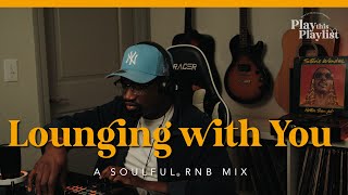 Chill R&B/ Soul  Lounging with You | Play this Playlist Ep. 20