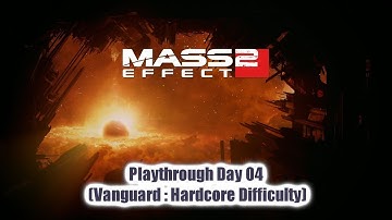 「 Mass Effect 2 Legendary Edition (PS5) 」 Playthrough Day 04 ~ "Vanguard : Hardcore Difficulty"