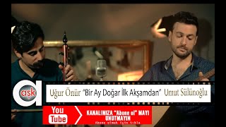 Umut Sülünoğlu & Uğur Önür - Bir Ay Doğar İlk Akşamdan - Aşk Prodüksiyon Resimi