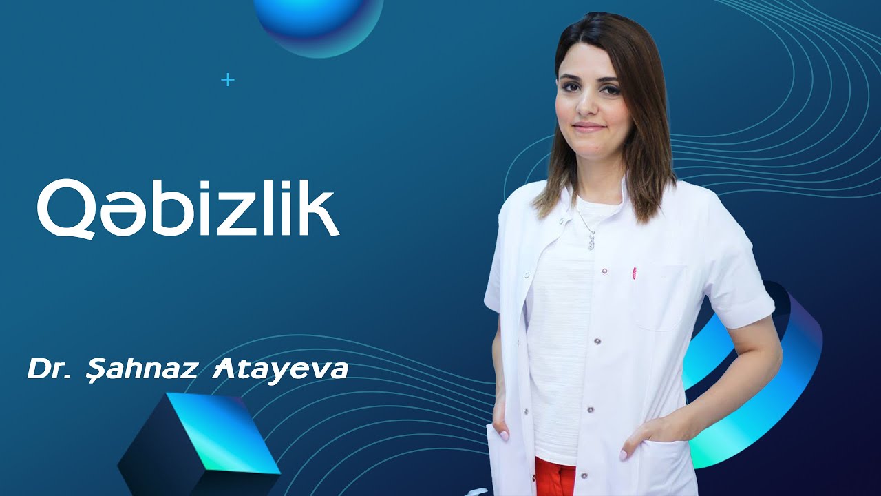 Qəbizlik nədən yaranır? -  Dr. Şahnaz Atayeva