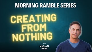 Información Creating from Nothing -  Morning Ramble 84 with Michael Neill Noticias