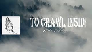 Mrs Piss - To Crawl Inside (Lyrics)