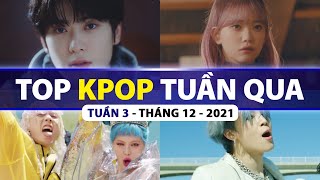 Top Kpop Nhiều Lượt Xem Nhất Tuần Qua | Tuần 3 - Tháng 12 (2021)