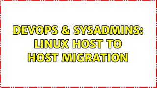 Famous DevOps & SysAdmins: Linux host to host migration (6 Solutions!!) Net Worth