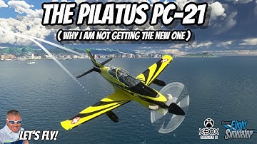 The Pilatus PC-21 | Why I Am Not Buying The New IRIS SIMULATIONS One | Microsoft Flight Simulator