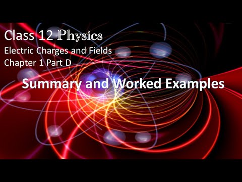 Class 12 Physics Chapter 1 Electrostatics Part 4 Summary and worked