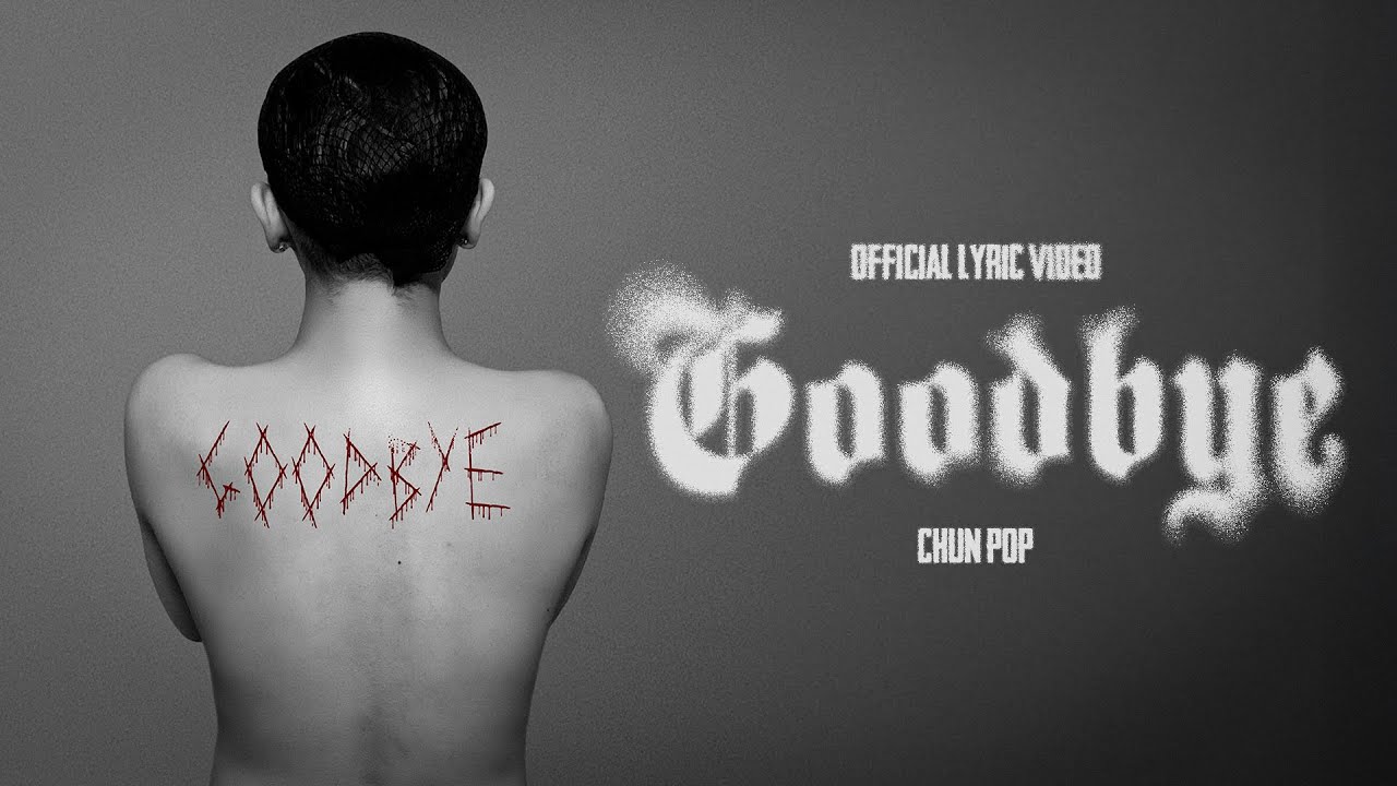 Watch CHUN POP - GOODBYE | OFFICIAL LYRIC VIDEO on YouTube Watch CHUN POP - GOODBYE | OFFICIAL LYRIC VIDEO on YouTube