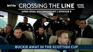 EPISODE 5 | EPIC SCENES ON AWAY DAY TRIP UP NORTH FOR BUCKIE TIE IN SCOTTISH CUP! Crossing The Line