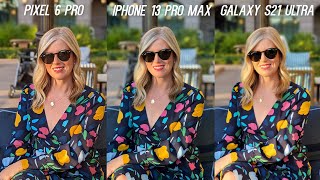 Google Pixel 6 Pro vs iPhone 13 Pro Max vs Galaxy S21 Ultra Camera Test