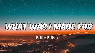 Billie Eilish - What was I made for? (Lyrics)