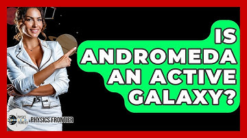 Is Andromeda An Active Galaxy? - Physics Frontier