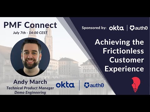 PMF Connect #33 - Okta - Achieving the Frictionless Customer Experience