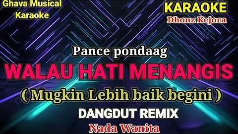 Walau Hati Menangis _ Pance Pondaag ( KARAOKE REMIX ) Nada Wanita