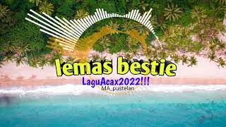 Lemas Bestie - (LaguAcax2022!!)