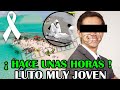 ➕Hace 30 minutos! LUTO! MUY JOVEN, TRISTE NOTICIA DE NO CREER muy malas noticias 2023