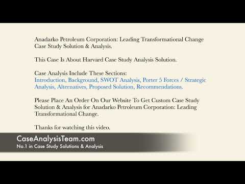 Anadarko Petroleum Corporation Leading Transformational Change Case Study Solution & Analysis