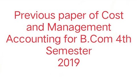 Gauhati university#Previous paper of Cost and Management Accounting for B.com 4th semester 2019