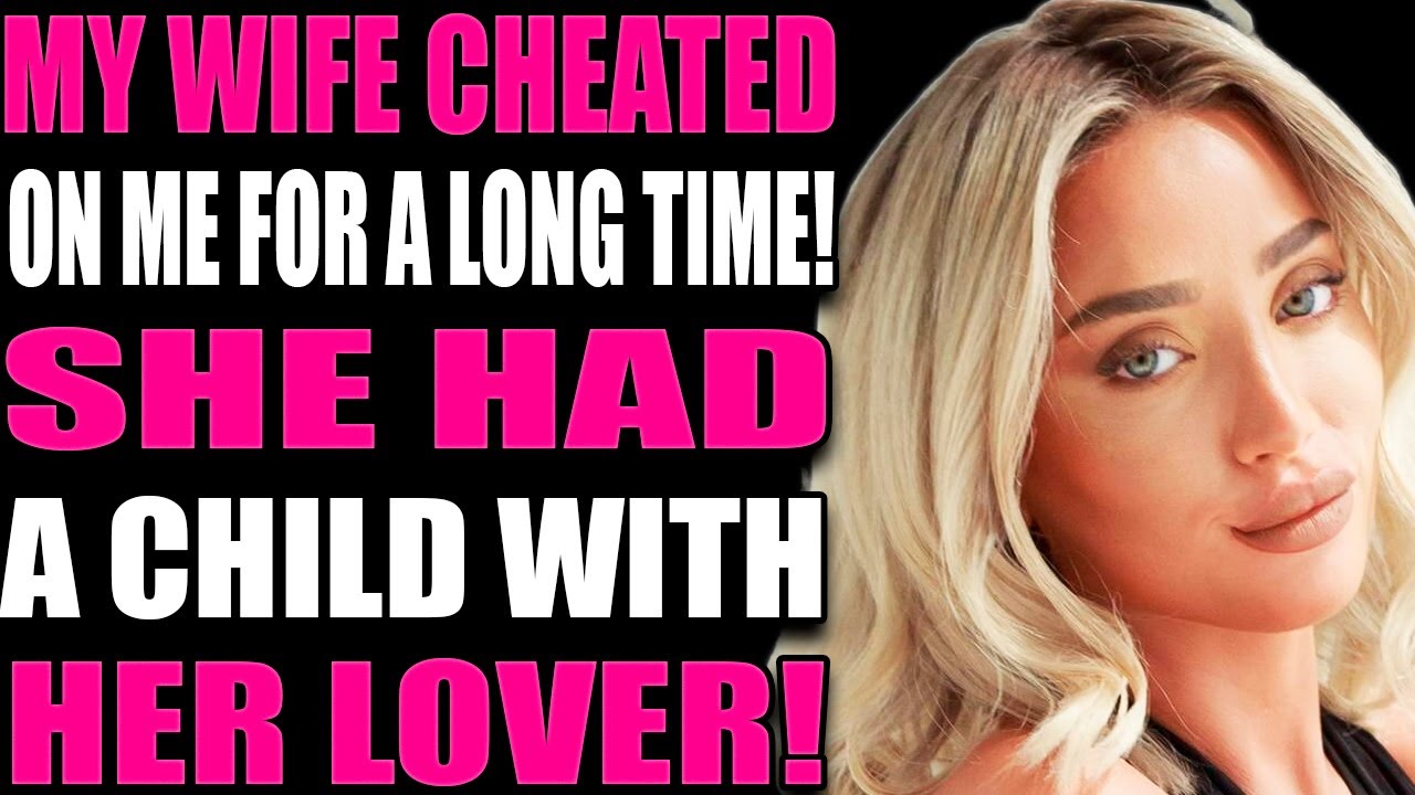 MY WIFE CHEATED ON ME FOR A LONG TIME! SHE HAD A CHILD WITH HER LOVER ...