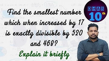 Find the smallest number which when increased by 17 is exactly divisible by 520 and 468 Explain brie