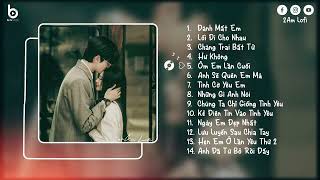 Nhạc Chill TikTok - Lối Đi Cho Nhau, Chàng Trai Bất Tử - Lofi Chill Buồn Tâm Trạng Hay Nhất Hiện Nay