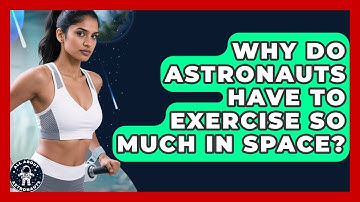 Why Do Astronauts Have To Exercise So Much In Space? - All About Astronauts