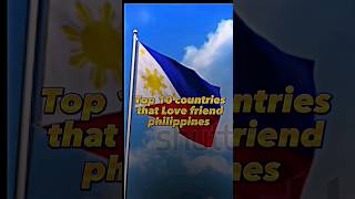 top 10 countries that Love friend philippines #shorts #video #viral