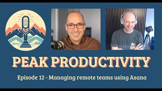 Peak Productivity. Episode 12 - Managing Remote Teams using Asana