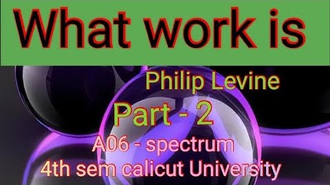 A06- spectrum : LITERATURE AND contemporary Issues. What work is by philip Levine.