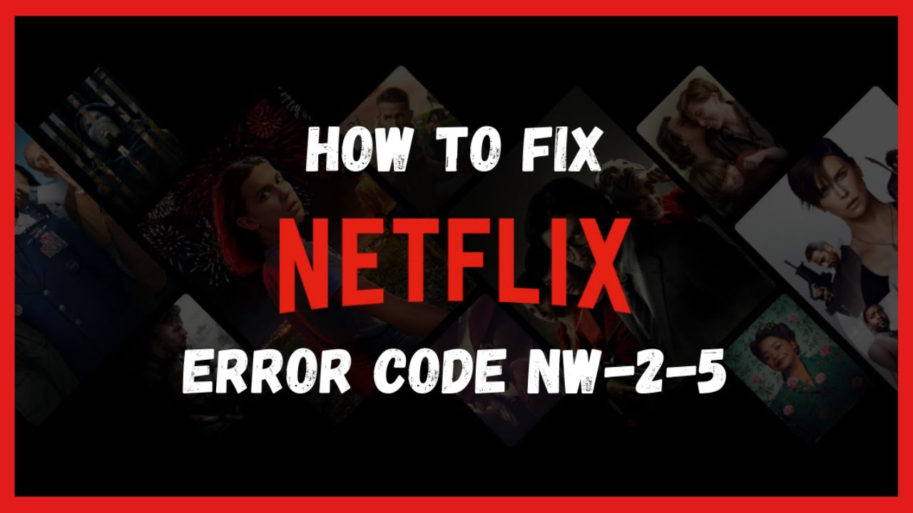 How to fix Netflix error code NW-2-5. Netflix error NW-2-5 fix.