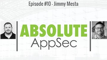 Absolute AppSec Ep. #10 - Jimmy Mesta