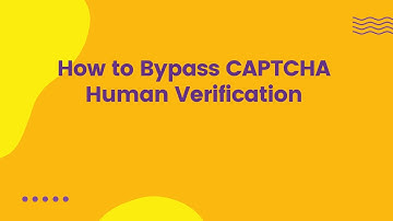 How to Bypass CAPTCHA Human Verification