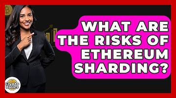 What Are The Risks Of Ethereum Sharding? - CryptoBasics360.com