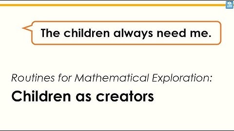 Routines for Mathematical Exploration: children as creators