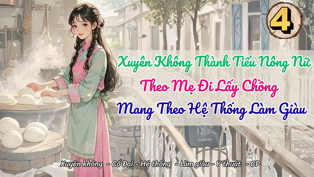 [KG-Hệ thống]Tập 4: Xuyên Không Thành Tiểu Nông Nữ Theo Mẹ Đi Lấy Chồng, Mang Theo Hệ Thống Làm Giàu