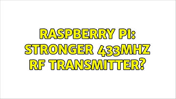 Raspberry Pi: Stronger 433Mhz RF Transmitter? (2 Solutions!!)