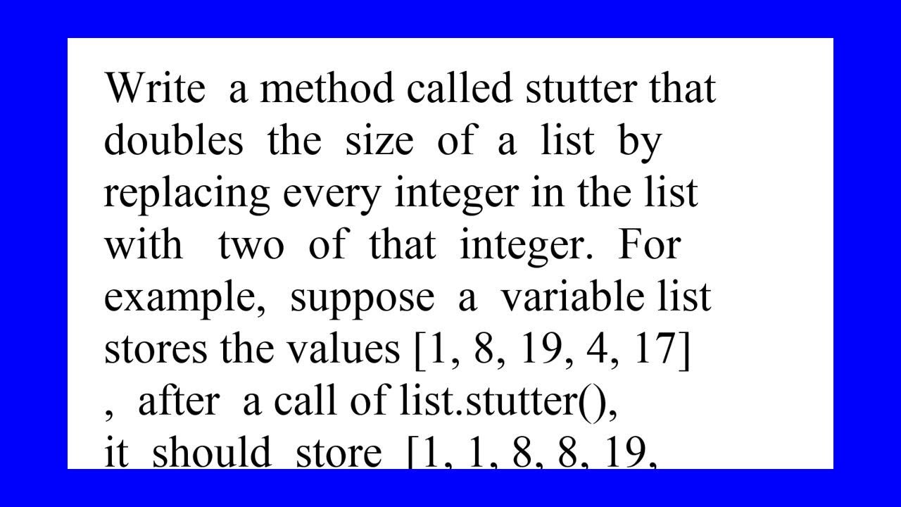 Write a method called stutter that doubles the size of a list by ...