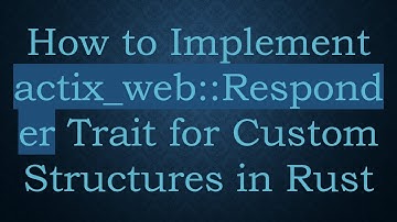 How to Implement actix_web::Responder Trait for Custom Structures in Rust