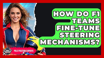 How Do F1 Teams Fine-tune Steering Mechanisms? - Pole Position Experts