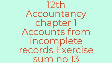 12th Accountancy chapter 1 Accounts from incomplete records Exercise sum no 13