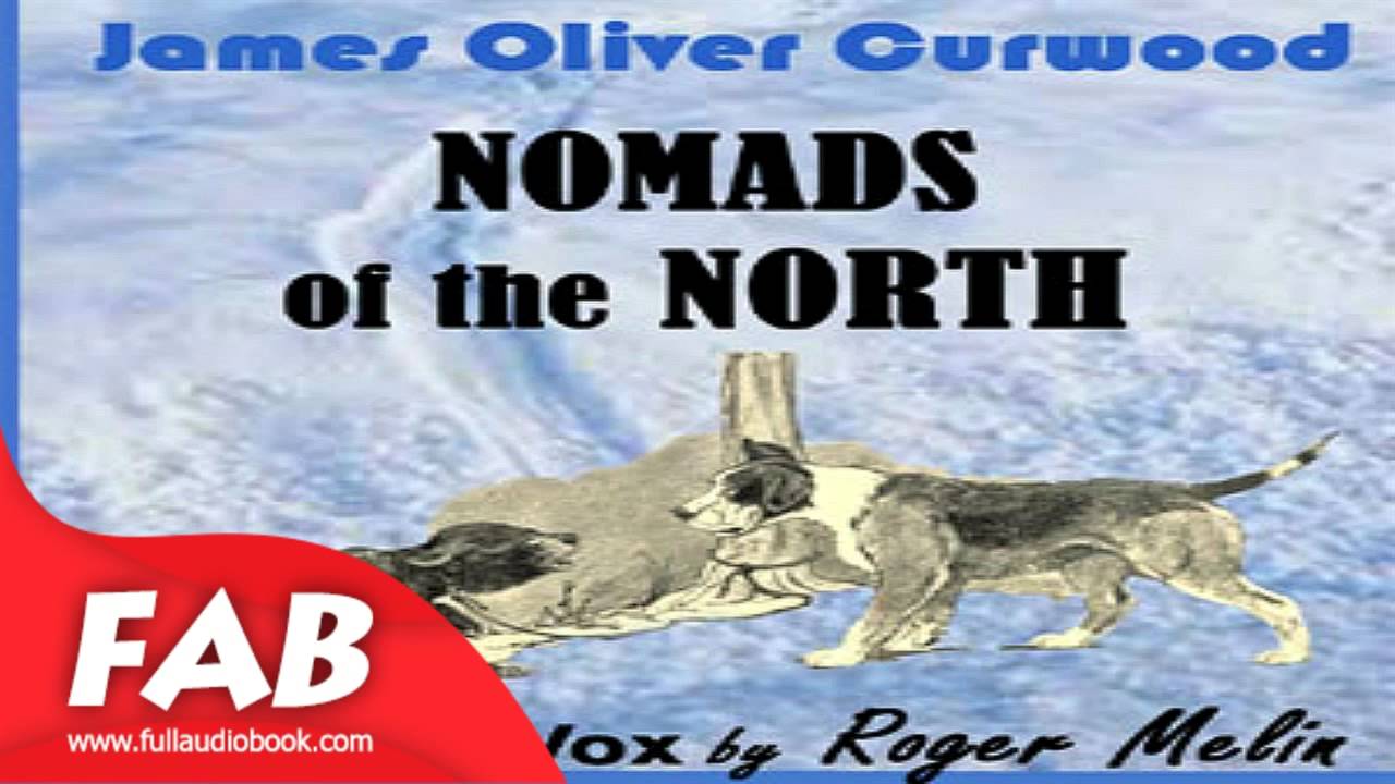 Nomads of the North Full Audiobook by James Oliver CURWOOD by Action & Adventure, Romance  Fiction